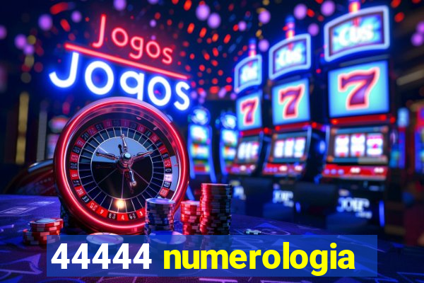 44444 numerologia